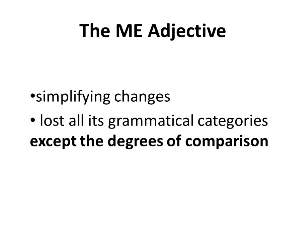 The ME Adjective simplifying changes lost all its grammatical categories except the degrees of